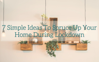 7 Simple Ideas To Spruce Up Your Home During Lockdown
