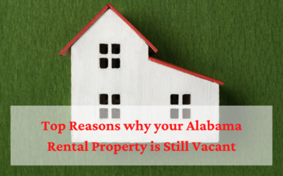 Top Reasons why your Alabama Rental Property is Still Vacant (and what to do about it)