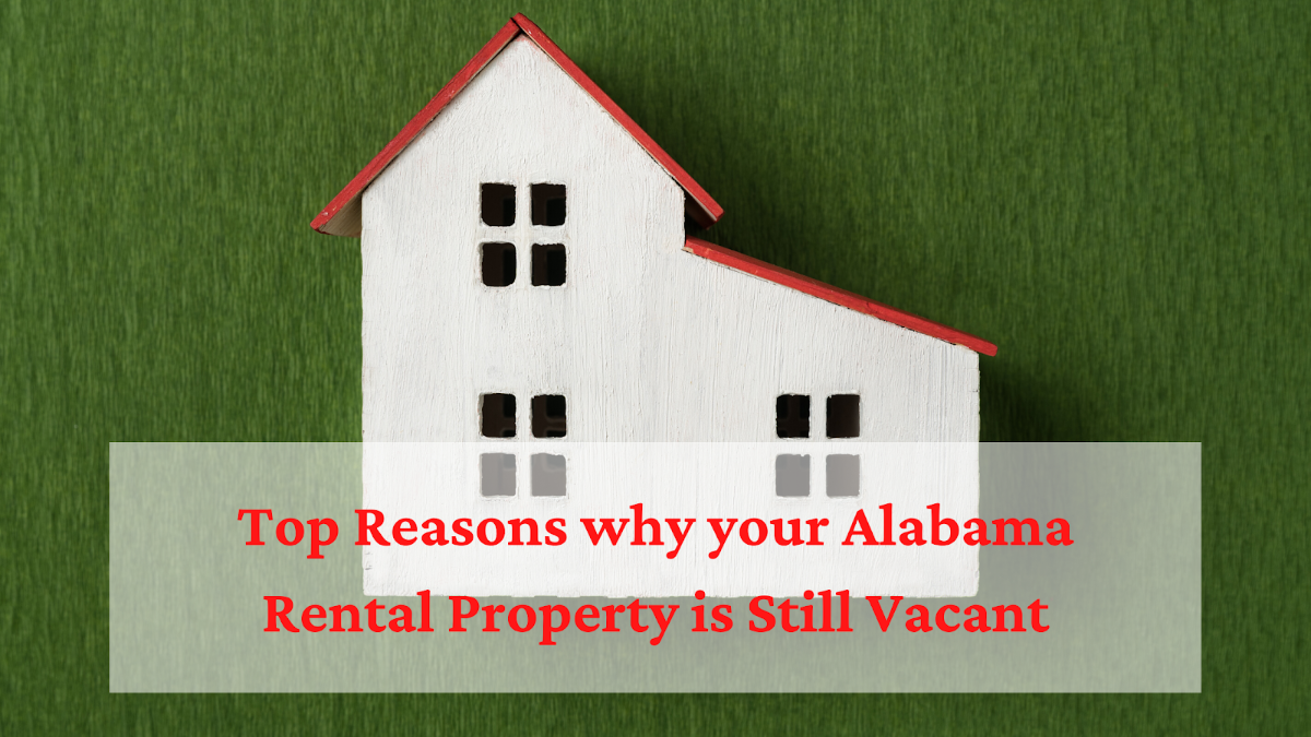 Top Reasons why your Alabama Rental Property is Still Vacant